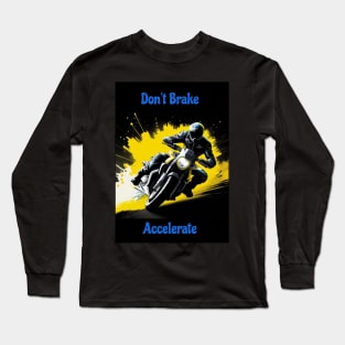 Don't Brake Accelerate Long Sleeve T-Shirt